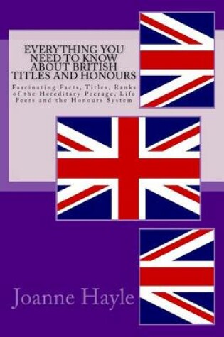 Cover of Everything You Need To Know About British Titles And Honours