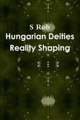 Cover of Hungarian Deities Reality Shaping