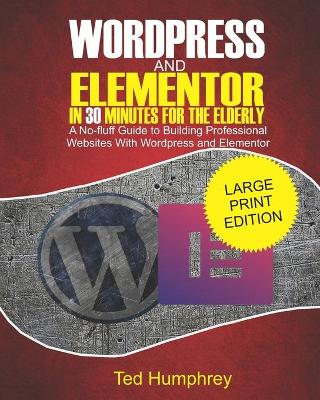 Book cover for WordPress and Elementor In 30 Minutes For the Elderly