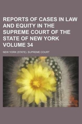 Cover of Reports of Cases in Law and Equity in the Supreme Court of the State of New York Volume 34