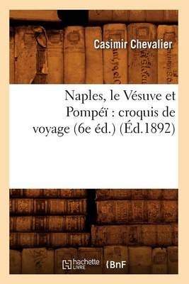 Cover of Naples, Le Vesuve Et Pompei Croquis de Voyage (6e Ed.) (Ed.1892)