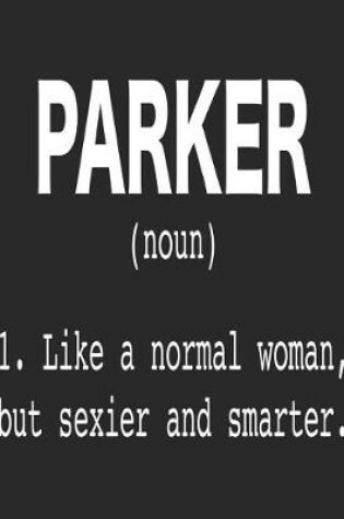 Cover of Parker (Noun) 1. Like a Normal Woman, But Sexier and Smarter.