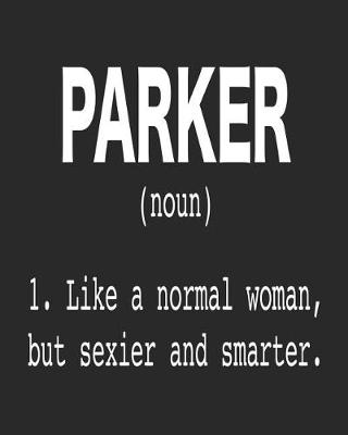 Book cover for Parker (Noun) 1. Like a Normal Woman, But Sexier and Smarter.