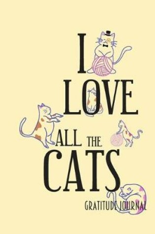 Cover of I Love All the Cats. Gratitude Journal