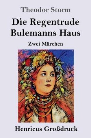 Cover of Die Regentrude / Bulemanns Haus (Großdruck)