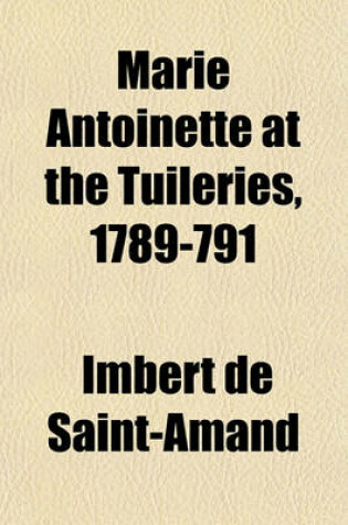 Cover of Marie Antoinette at the Tuileries, 1789-791