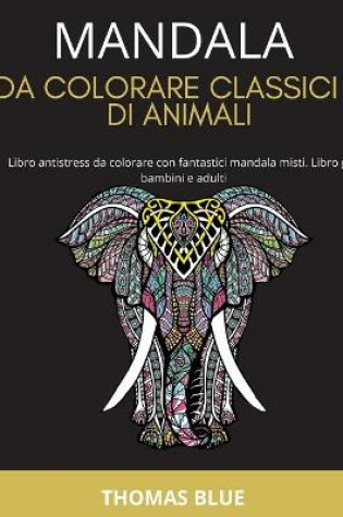 Cover of Mandala Da Colorare Classici E Di Animali