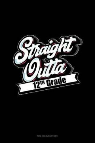 Cover of Straight Outta 12th Grade