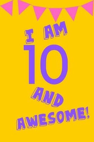 Cover of I Am 10 and Awesome!