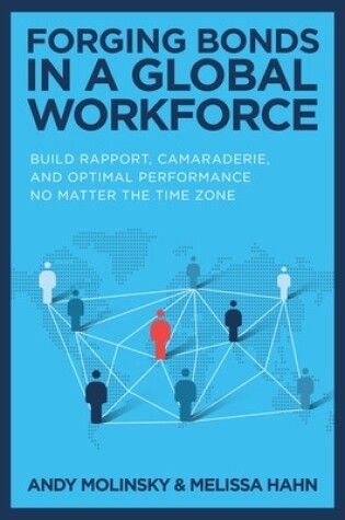 Cover of Forging Bonds in a Global Workforce: Build Rapport, Camaraderie, and Optimal Performance No Matter the Time Zone