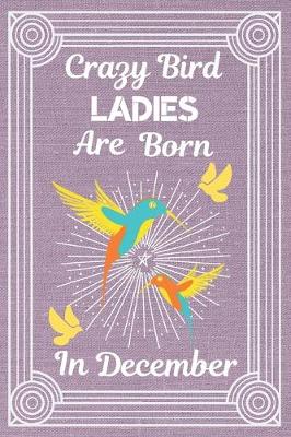 Book cover for Crazy Bird Ladies Are Born In December