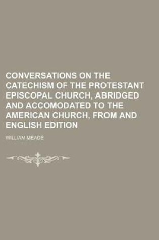 Cover of Conversations on the Catechism of the Protestant Episcopal Church, Abridged and Accomodated to the American Church, from and English Edition