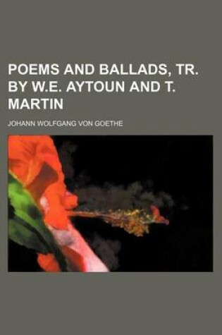 Cover of Poems and Ballads, Tr. by W.E. Aytoun and T. Martin