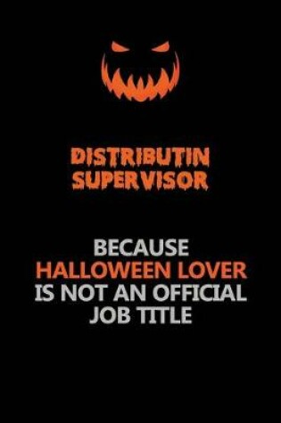 Cover of Distributin Supervisor Because Halloween Lover Is Not An Official Job Title
