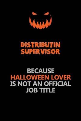 Book cover for Distributin Supervisor Because Halloween Lover Is Not An Official Job Title