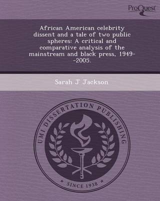 Book cover for African American Celebrity Dissent and a Tale of Two Public Spheres: A Critical and Comparative Analysis of the Mainstream and Black Press