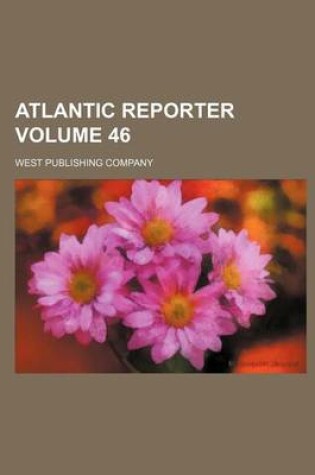 Cover of Atlantic Reporter Volume 46