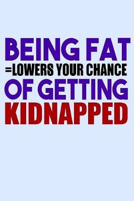 Book cover for Being Fat Lowers Your Chance Of Getting Kidnapped