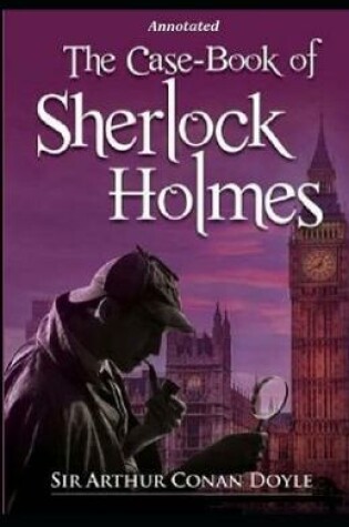 Cover of The Casebook of Sherlock Holmes (Sherlock Holmes #8) Annotated