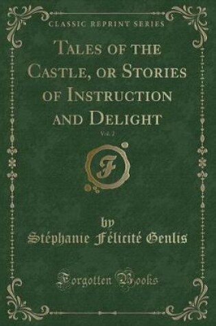 Cover of Tales of the Castle, or Stories of Instruction and Delight, Vol. 2 (Classic Reprint)
