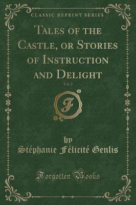 Book cover for Tales of the Castle, or Stories of Instruction and Delight, Vol. 2 (Classic Reprint)