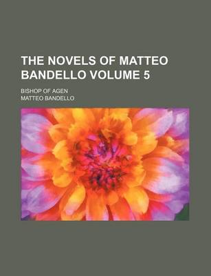 Book cover for The Novels of Matteo Bandello Volume 5; Bishop of Agen