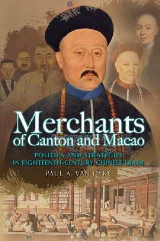 Cover of Merchants of Canton and Macao - Success and Failure in Eighteenth-Century Chinese Trade