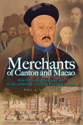 Book cover for Merchants of Canton and Macao - Success and Failure in Eighteenth-Century Chinese Trade