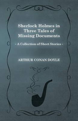 Book cover for Sherlock Holmes in Three Tales of Missing Documents (A Collection of Short Stories)