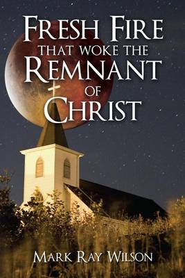 Book cover for Fresh Fire that woke the Remnant of Christ