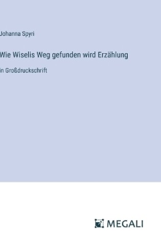 Cover of Wie Wiselis Weg gefunden wird Erz�hlung