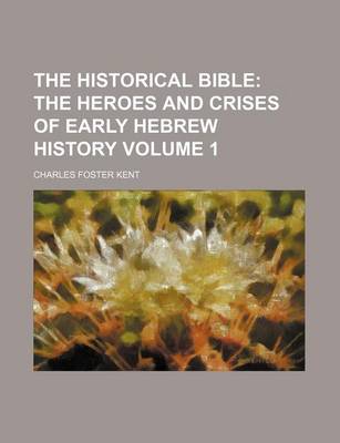 Book cover for The Historical Bible; The Heroes and Crises of Early Hebrew History Volume 1