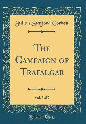 Book cover for The Campaign of Trafalgar, Vol. 2 of 2 (Classic Reprint)