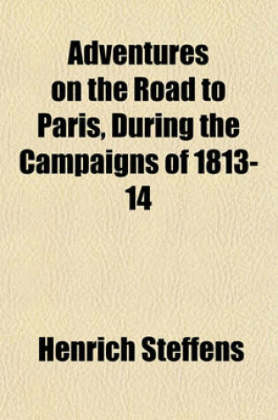 Cover of Adventures on the Road to Paris, During the Campaigns of 1813-14