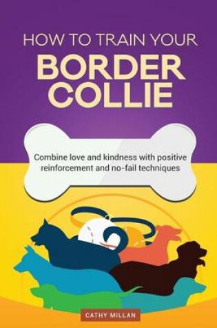 Cover of How to Train Your Border Collie (Dog Training Collection)