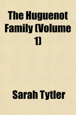 Cover of The Huguenot Family (Volume 1)