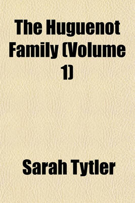 Book cover for The Huguenot Family (Volume 1)