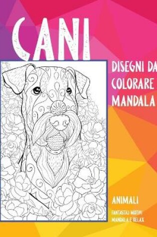 Cover of Disegni da colorare Mandala - Fantastici motivi Mandala e relax - Animali - Cani