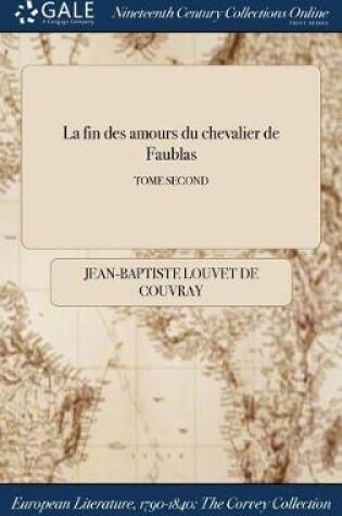 Cover of La Fin Des Amours Du Chevalier de Faublas; Tome Second