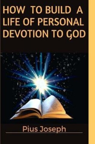 Cover of How to Build a Life of Personal Devotion to God