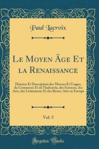 Cover of Le Moyen Äge Et La Renaissance, Vol. 5