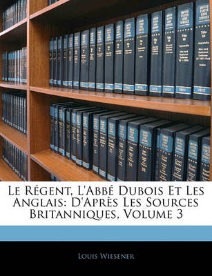 Book cover for Le Regent, L'Abbe DuBois Et Les Anglais