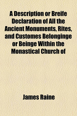 Book cover for A Description or Breife Declaration of All the Ancient Monuments, Rites, and Customes Belonginge or Beinge Within the Monastical Church of