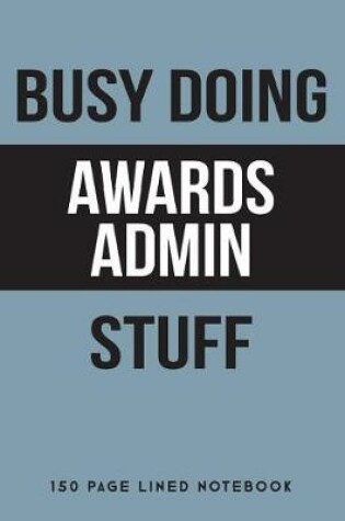 Cover of Busy Doing Awards Admin Stuff