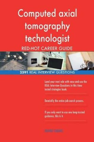 Cover of Computed axial tomography technologist RED-HOT Career; 2591 REAL Interview Quest