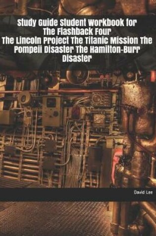 Cover of Study Guide Student Workbook for the Flashback Four the Lincoln Project the Titanic Mission the Pompeii Disaster the Hamilton-Burr Disaster