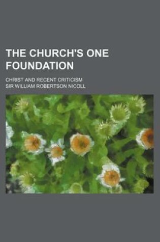 Cover of The Church's One Foundation; Christ and Recent Criticism