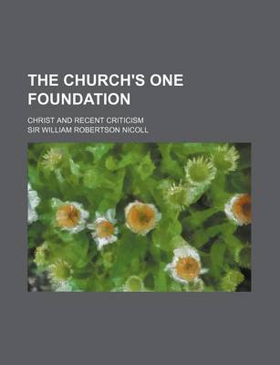 Book cover for The Church's One Foundation; Christ and Recent Criticism