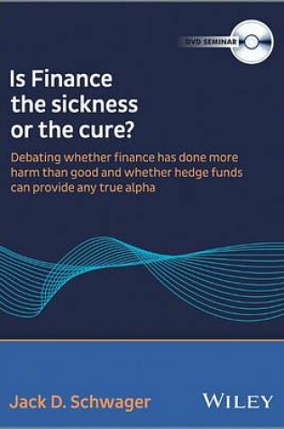 Cover of Is Finance the Sickness or the Cure – Debating Whether Finance Does More Harm Than Good & Can Hedge Funds Provide Any True Alpha DVD