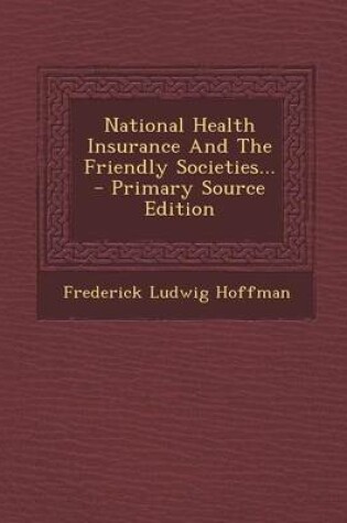 Cover of National Health Insurance and the Friendly Societies... - Primary Source Edition